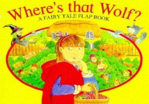 Where's That Wolf - A Fairy Tale Flap Book 